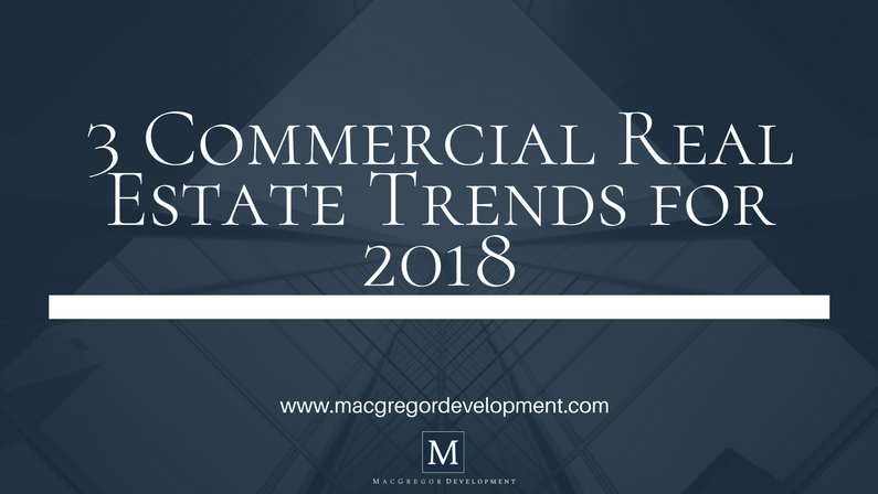 3 Commercial Real Estate Trends for 2018